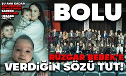 BOLU, RÜZGAR BEBEK'E VERDİĞİN SÖZÜ TUT!