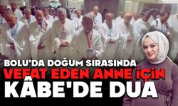 Bolu'da Doğum Sırasında Vefat Eden Anne İçin Kâbe'de Dua