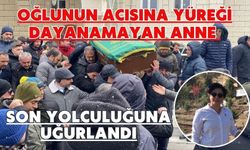 Oğlunun acısına yüreği dayanamayan anne son yolculuğuna uğurlandı
