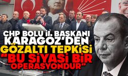 CHP Bolu İl Başkanı Karagöz’den Gözaltı Tepkisi: “Bu Siyasi Bir Operasyondur”
