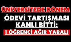 Üniversitede dönem ödevi tartışması kanlı bitti: 1 öğrenci ağır yaralı