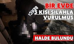 Bir evde 3 kişi silahla vurulmuş halde bulundu