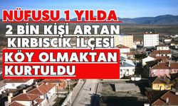 Nüfusu 1 yılda 2 bin kişi artan Kırbıscık ilçesi köy olmaktan kurtuldu