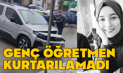 Genç öğretmen kurtarılamadı