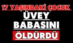 17 yaşındaki çocuk üvey babasını öldürdü