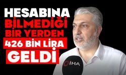 Hesabına bilmediği bir yerden 426 bin lira geldi