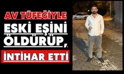 Av tüfeğiyle eski eşini öldürüp, intihar etti