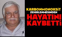 Karbonmonoksit zehirlenmesinden hayatını kaybetti