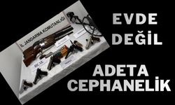 EVDE DEĞİL ADETA CEPHANELİK