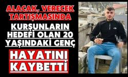 Alacak, verecek tartışmasında kurşunların hedefi olan 20 yaşındaki genç hayatını kaybetti
