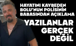 Ölen polis memurunun babasından açıklama