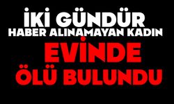 İki gündür haber alınamayan kadın evinde ölü bulundu