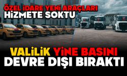 ÖZEL İDARE YENİ ARAÇLARI HİZMETE SOKTU, VALİLİK YİNE BASINI DEVRE DIŞI BIRAKTI
