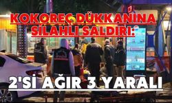 Kokoreç dükkanına silahlı saldırı: 2'si ağır 3 yaralı