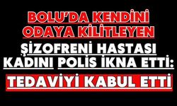 Bolu’da kendini odaya kilitleyen şizofreni hastası kadını polis ikna etti: Tedaviyi kabul etti