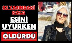 83 yaşındaki koca eşini uyurken öldürdü