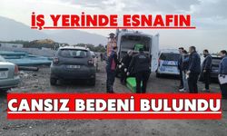 İş yerinde esnafın cansız bedeni bulundu