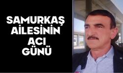 Samurkaş Ailesinin Acı Günü