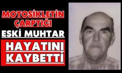 Motosikletin çarptığı eski muhtar hayatını kaybetti