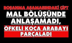 Boşanma aşamasındaki çift mal bölüşünde anlaşamadı, öfkeli koca arabayı parçaladı