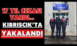 17 YIL CEZASI VARDI… KIBRISCIK’TA YAKALANDI
