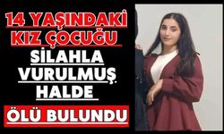 14 yaşındaki kız çocuğu silahla vurulmuş halde ölü bulundu