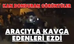 Kan donduran görüntüler: Aracıyla kavga edenleri ezdi
