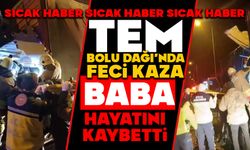 TEM Bolu Dağı’nda Feci Kaza: Baba Hayatını Kaybetti