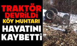 Traktör devrildi, köy muhtarı hayatını kaybetti