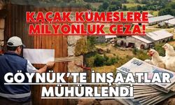 GÖYNÜK’TE İNŞAATLAR MÜHÜRLENDİ