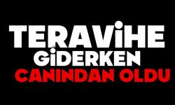 Teravihe giderken canından oldu