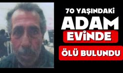 70 yaşındaki adam evinde ölü bulundu