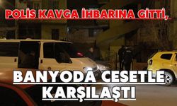 Polis kavga ihbarına gitti, banyoda cesetle karşılaştı