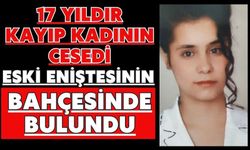 17 yıldır kayıp kadının cesedi eski eniştesinin bahçesinde bulundu