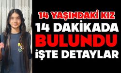 14 yaşındaki kız, 14 dakikada bulundu