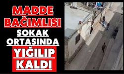 Madde bağımlısı sokak ortasında yığılıp kaldı