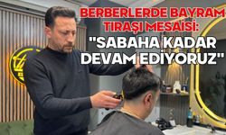 Berberlerde bayram tıraşı mesaisi: "Sabaha kadar devam ediyoruz"