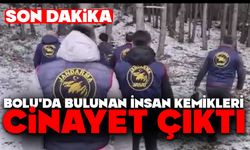 BOLU'DA BULUNAN İNSAN KEMİKLERİ CİNAYET ÇIKTI
