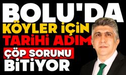 BOLU’DA KÖYLER İÇİN TARİHİ ADIM, ÇÖP SORUNU BİTİYOR