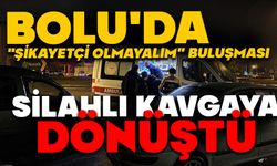 Bolu'da "Şikayetçi olmayalım" buluşması, silahlı kavgaya dönüştü