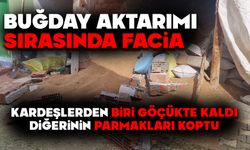 Buğday aktarımı sırasında facia: Kardeşlerden biri göçükte kaldı, diğerinin parmakları koptu