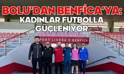 Bolu’dan Benfica’ya: Kadınlar Futbolla Güçleniyor