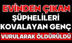 Evinden çıkan şüphelileri kovalayan genç vurularak öldürüldü