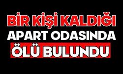 Bir kişi kaldığı apart odasında ölü bulundu
