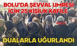 Bolu'da Şevval umresi için 25 kişilik kafile dualarla uğurlandı