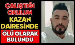 Çalıştığı okulun kazan dairesinde ölü olarak bulundu