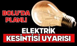 BOLU’DA PLANLI ELEKTRİK KESİNTİSİ UYARISI