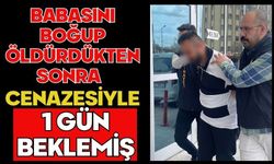 Babasını boğup öldürdükten sonra cenazesiyle 1 gün beklemiş