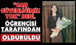 "Can güvenliğimiz yok" dedi, öğrencisi tarafından öldürüldü