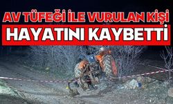 Av tüfeği ile vurulan kişi hayatını kaybetti